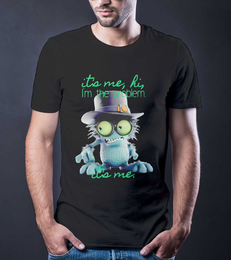 It's Me Hi I'm The Problem Creature With Hat T-Shirt