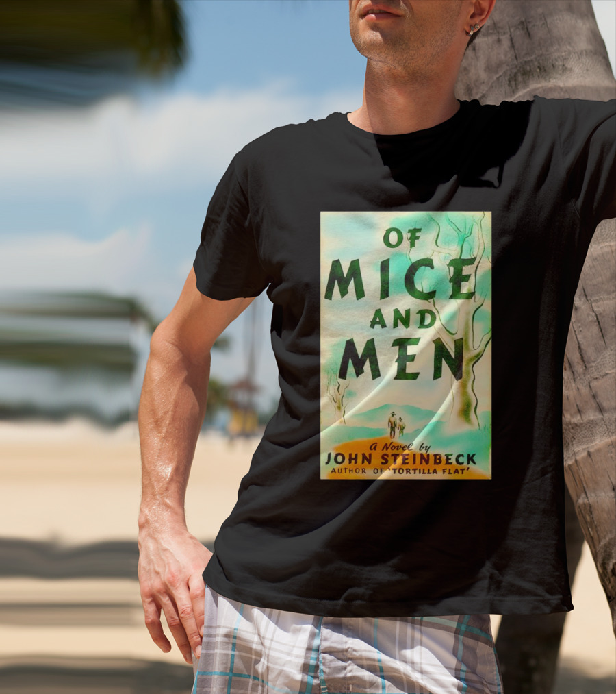 Of Mice And Men A Novel By John Steinbeck Author Of Tortilla Flat T-Shirt