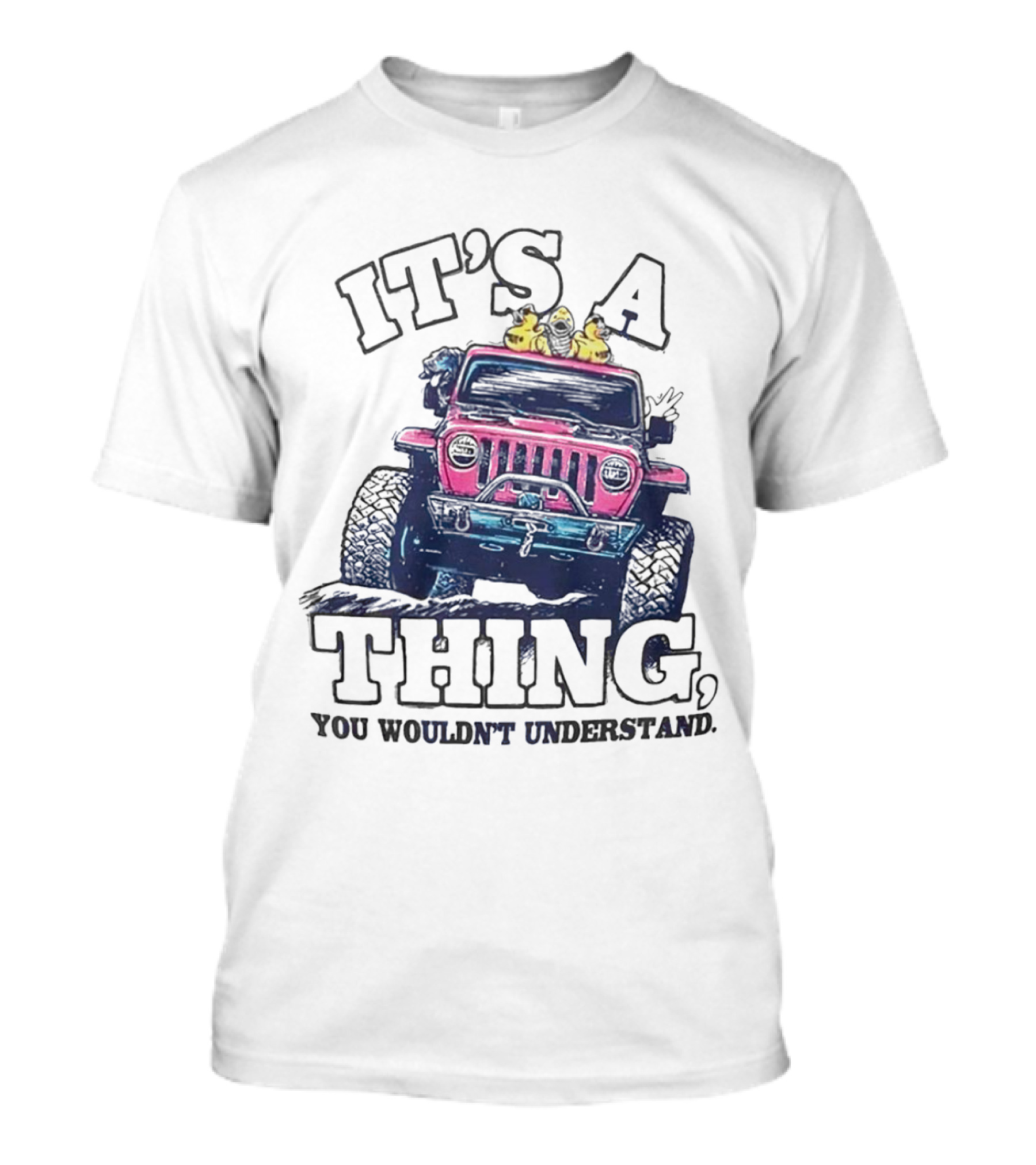IT’S A THING, YOU WOULDN’T UNDERSTAND TRUCK T-Shirt
