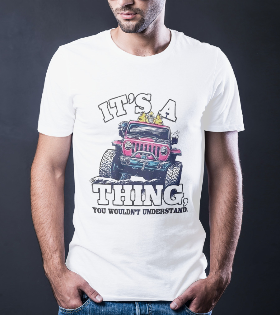 IT’S A THING, YOU WOULDN’T UNDERSTAND TRUCK T-Shirt