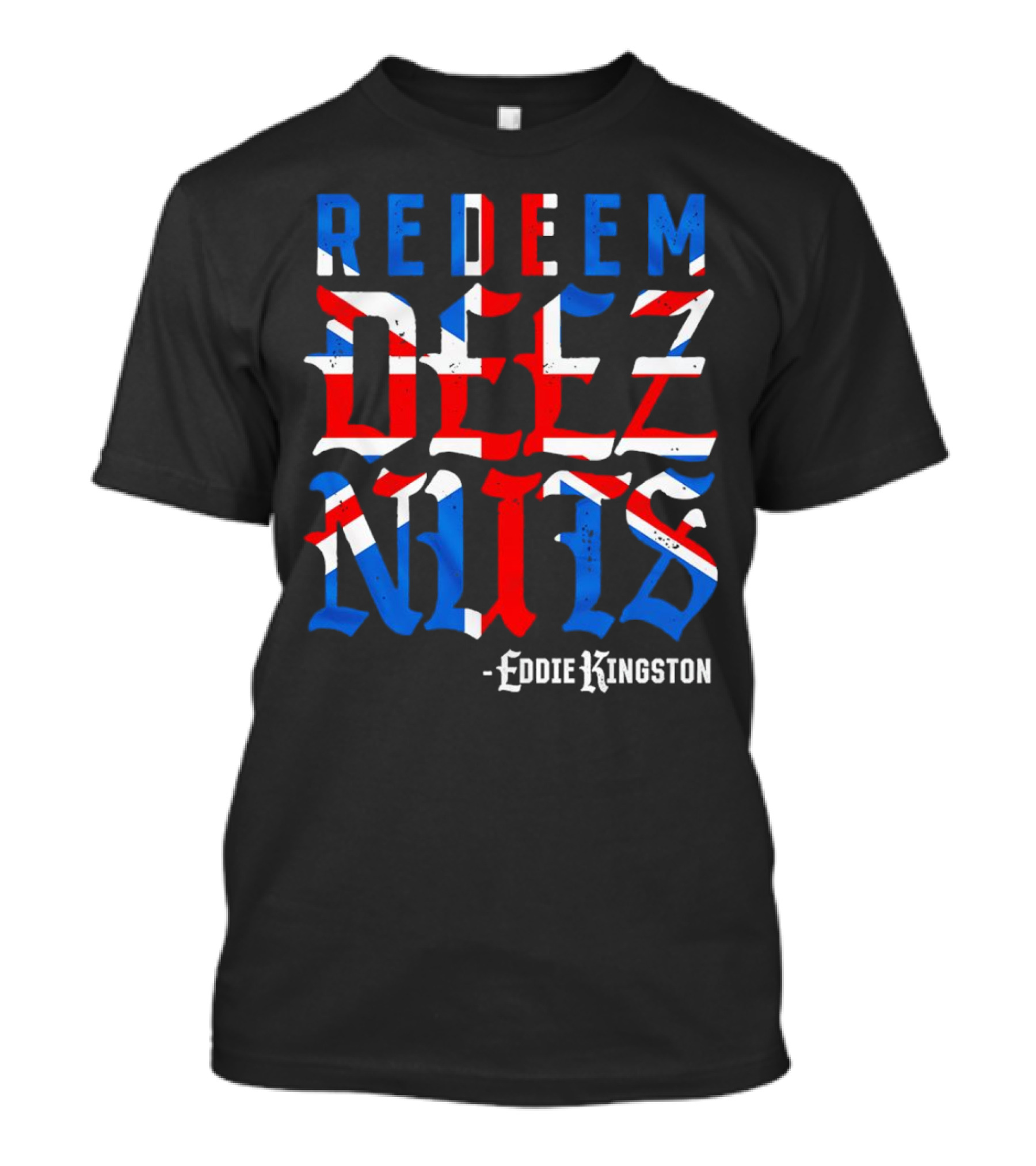 Eddie Kingston Redeem Deez Nuts UK Flag Colors T-Shirt