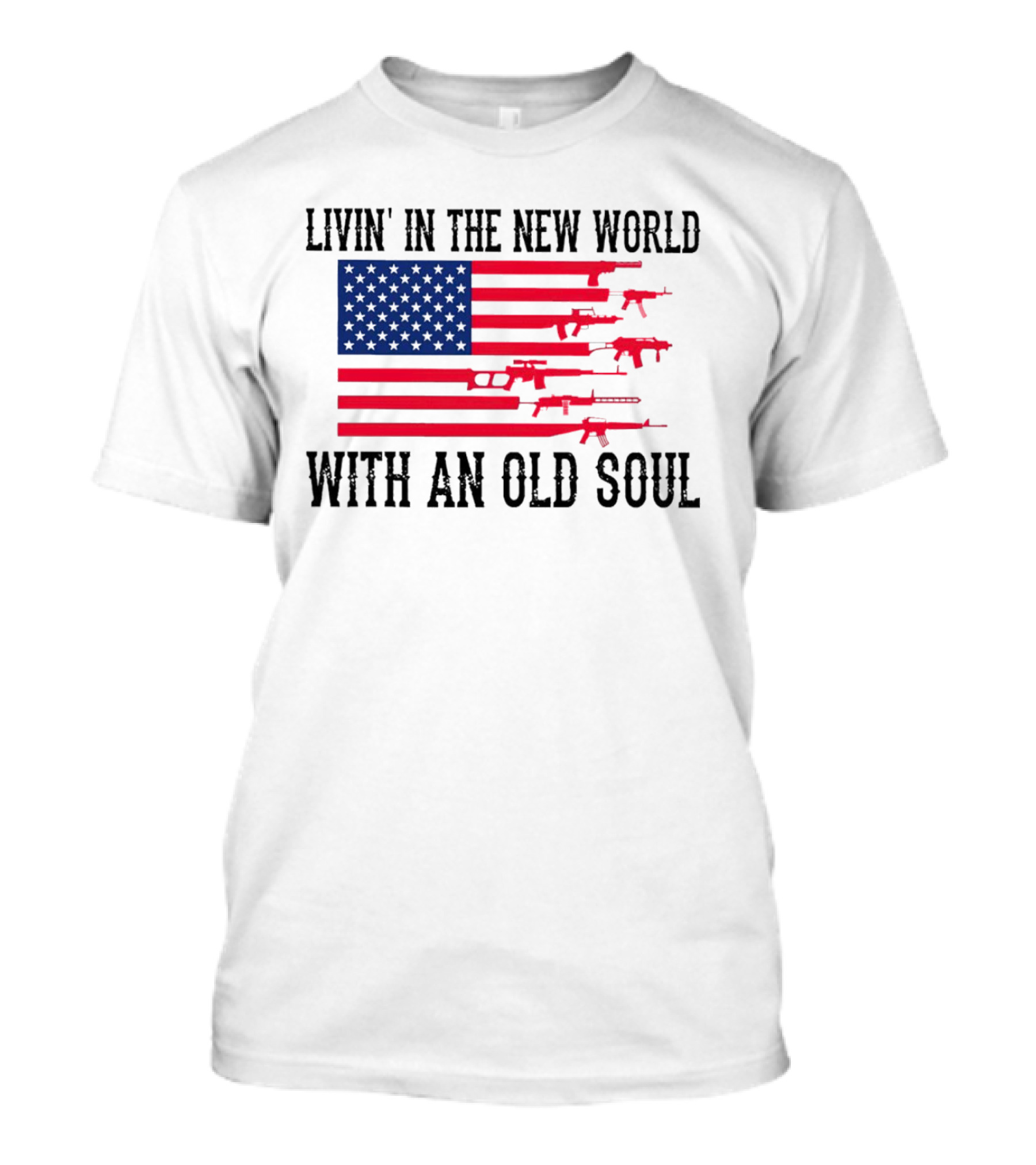 Livin' In The New World With An Old Soul America Flag With Guns T-Shirt