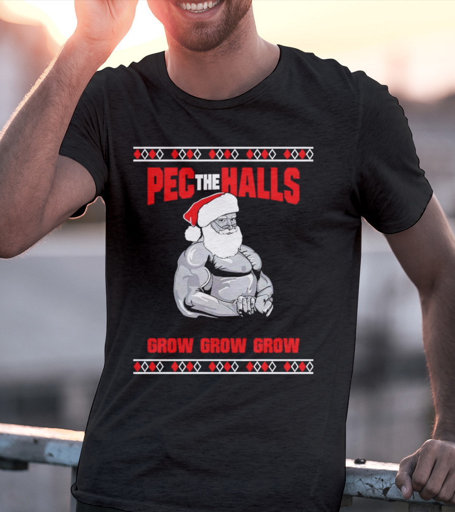 Pec The Halls Santa Grow Grow Grow Christmas T-Shirt
