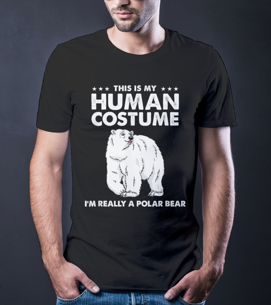 This Is My Human Costume I'm Really A Polar Bear With Bold Text And Polar Bear T-Shirt