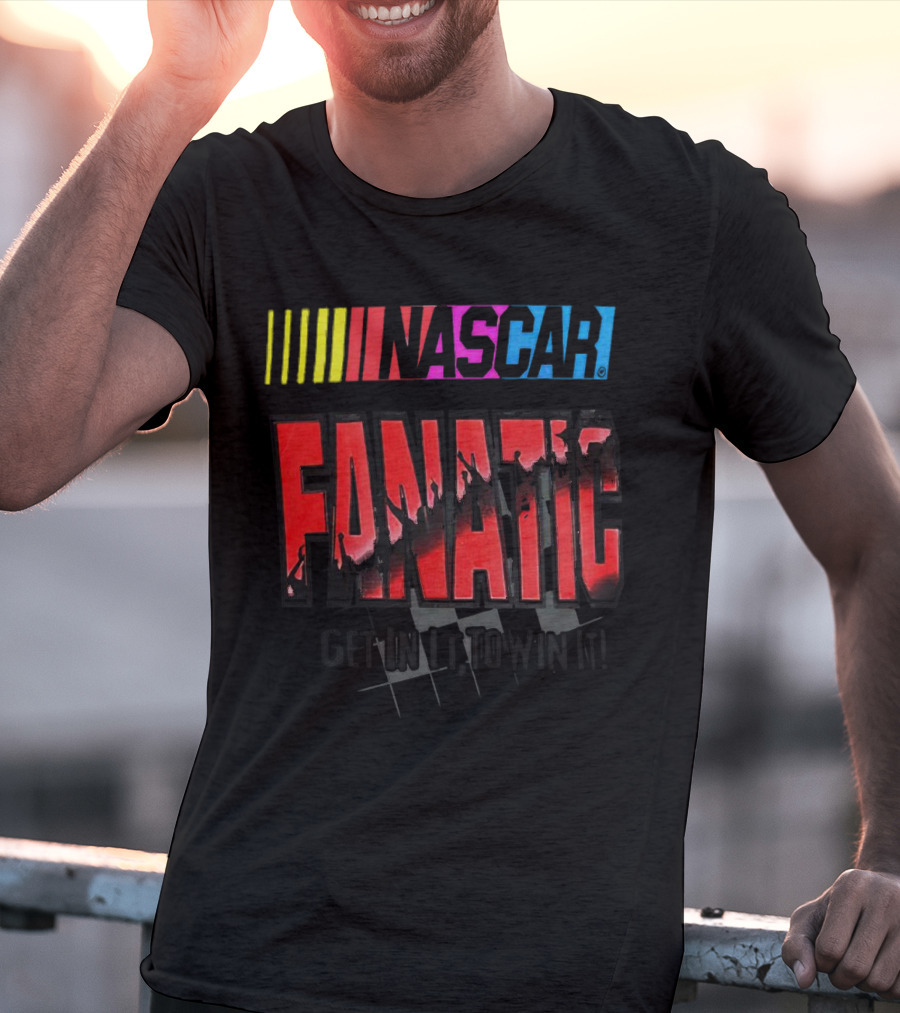 NASCAR Fanatic Get In It To Win It Racing Passion T-Shirt