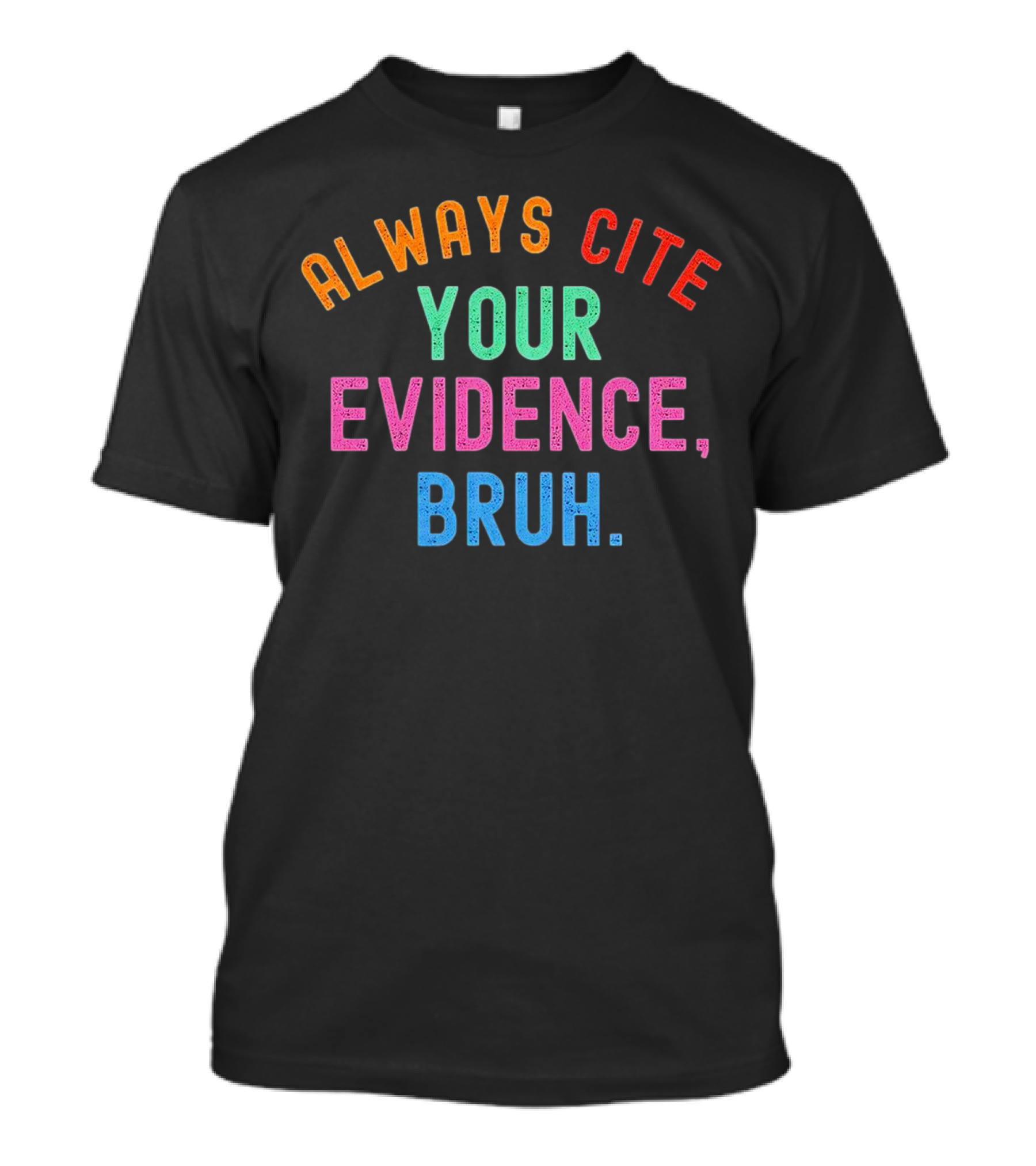 Always Cite Your Evidence Bruh T-Shirt