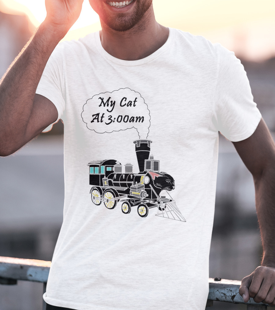My Cat At 3:00am Train Locomotive T-Shirt