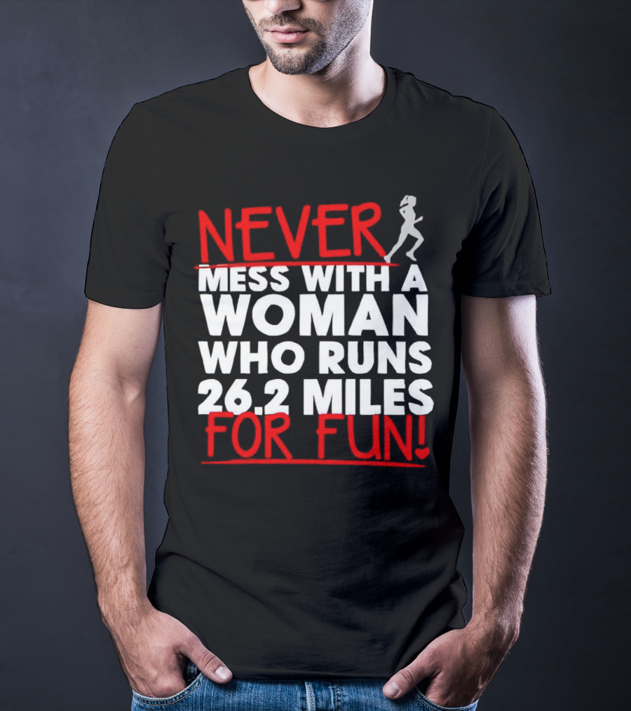 Never Mess With A Woman Who Runs 26.2 Miles For Fun T-Shirt