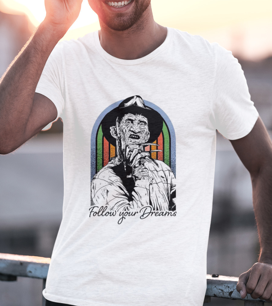 Freddy Krueger Follow Your Dreams Halloween Horror T-Shirt