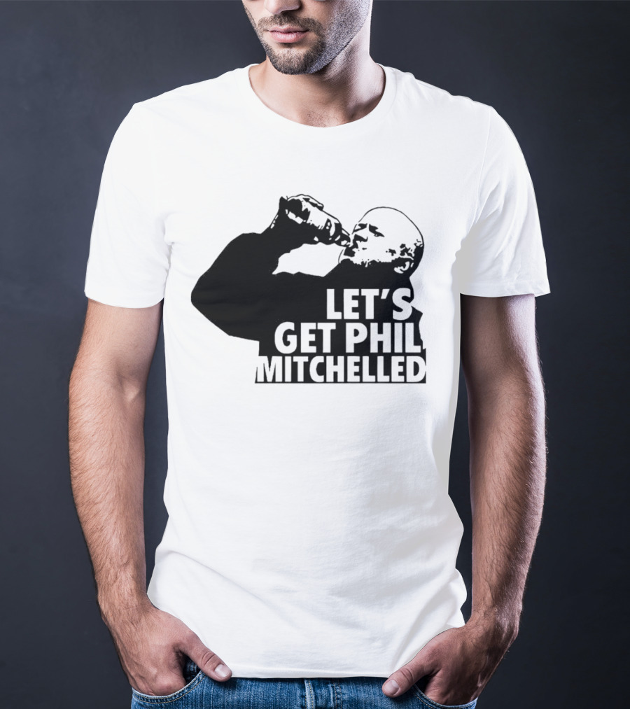 Let’s Get Phil Mitchelled Drinking T-Shirt