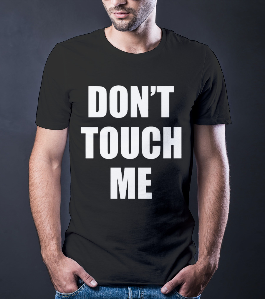 DON’T TOUCH ME T-Shirt