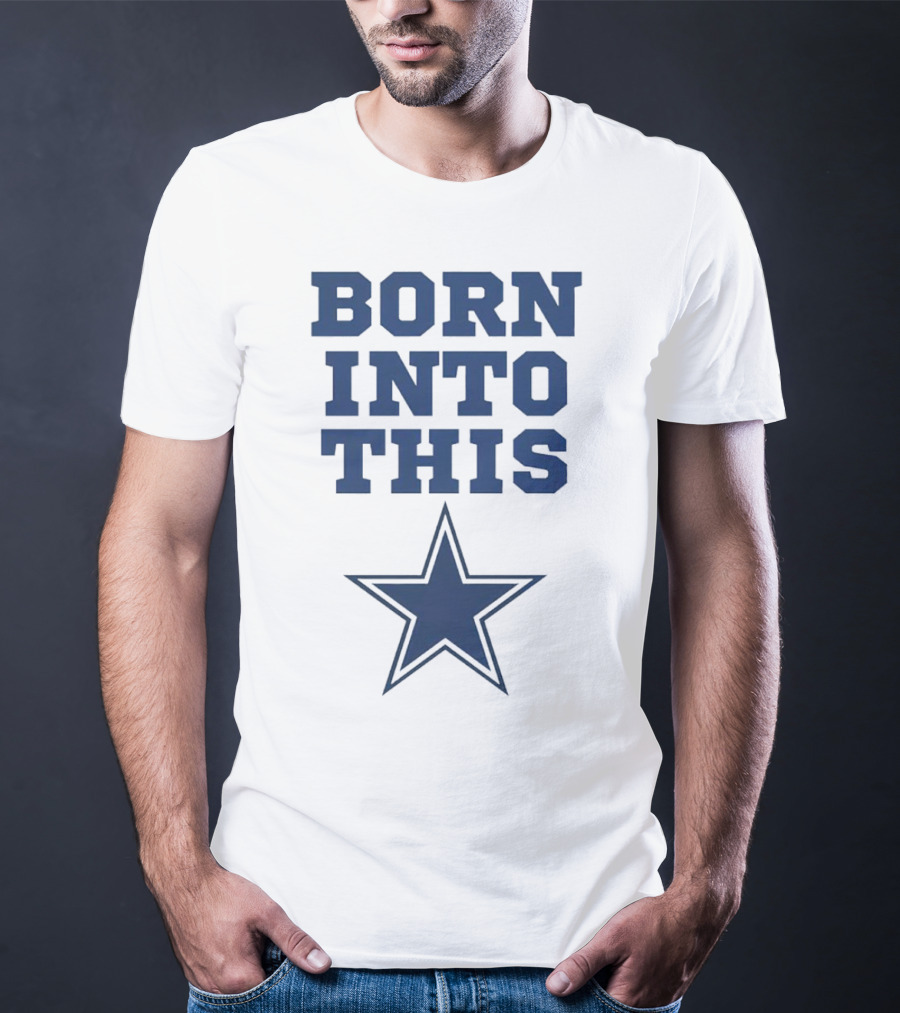 Born Into This Dallas Cowboys Star T-Shirt