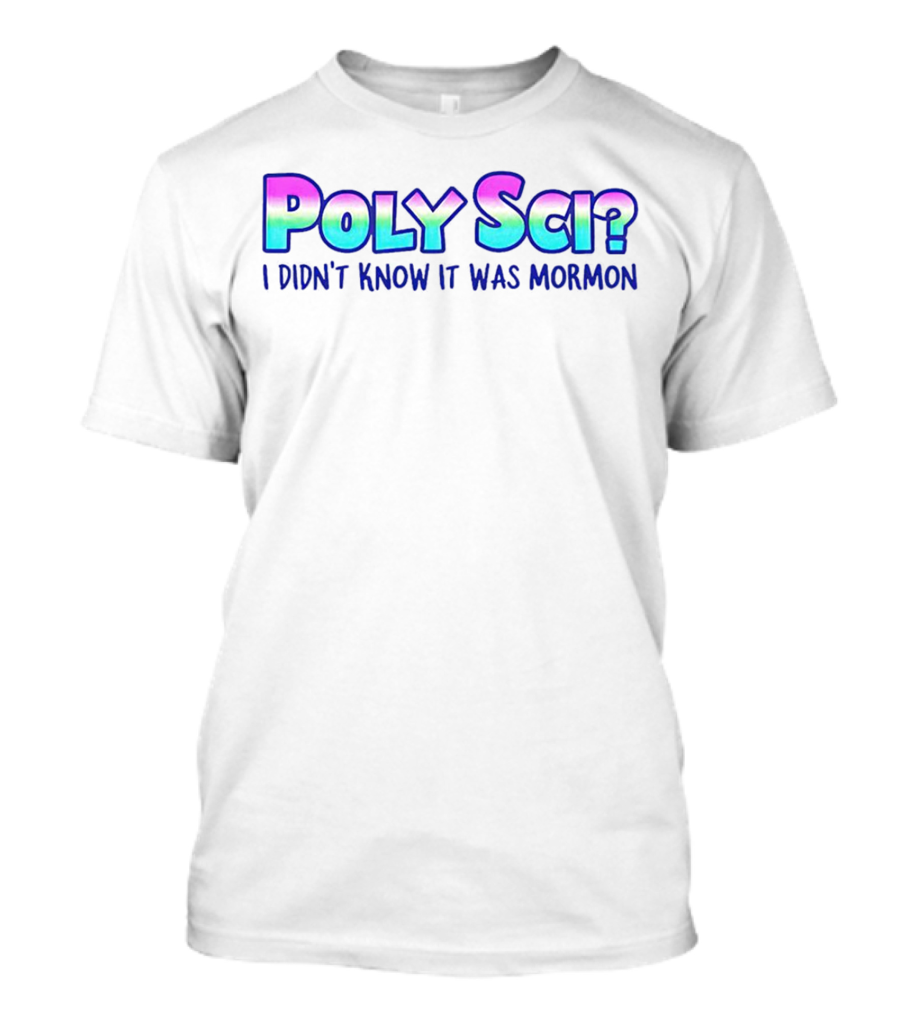 POLY SCI? I DIDN'T KNOW IT WAS MORMON T-Shirt