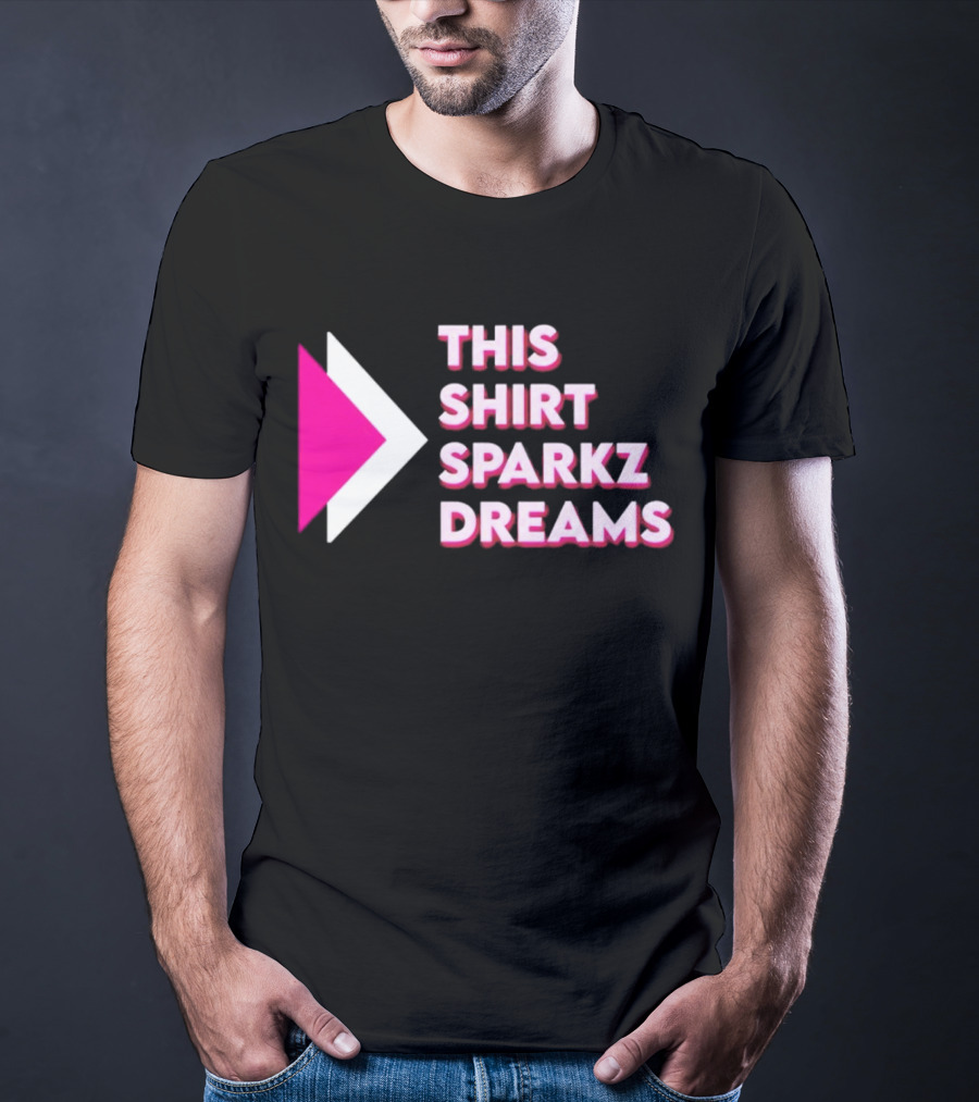 This Shirt Sparkz Dreams T-Shirt
