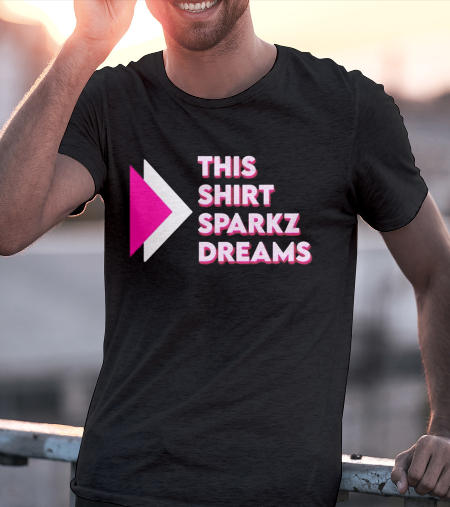 This Shirt Sparkz Dreams T-Shirt