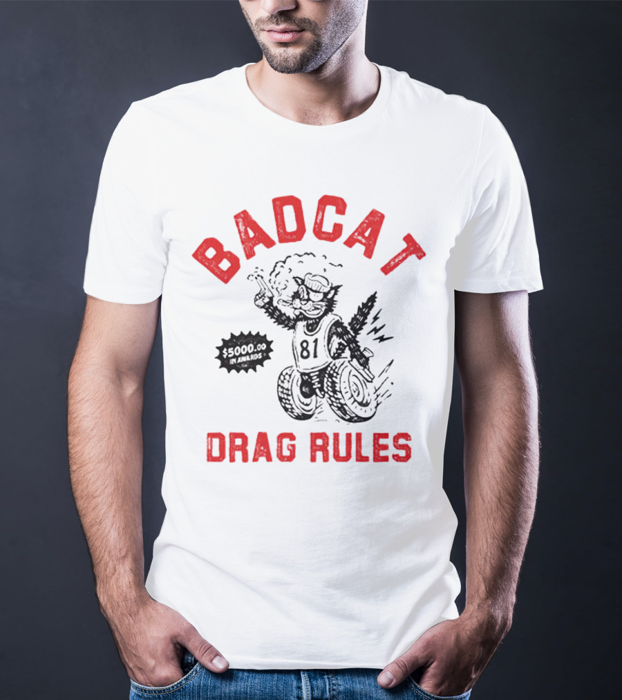 Badcat Drag Rules $5000.00 Win Award 81 Racing Cat T-Shirt