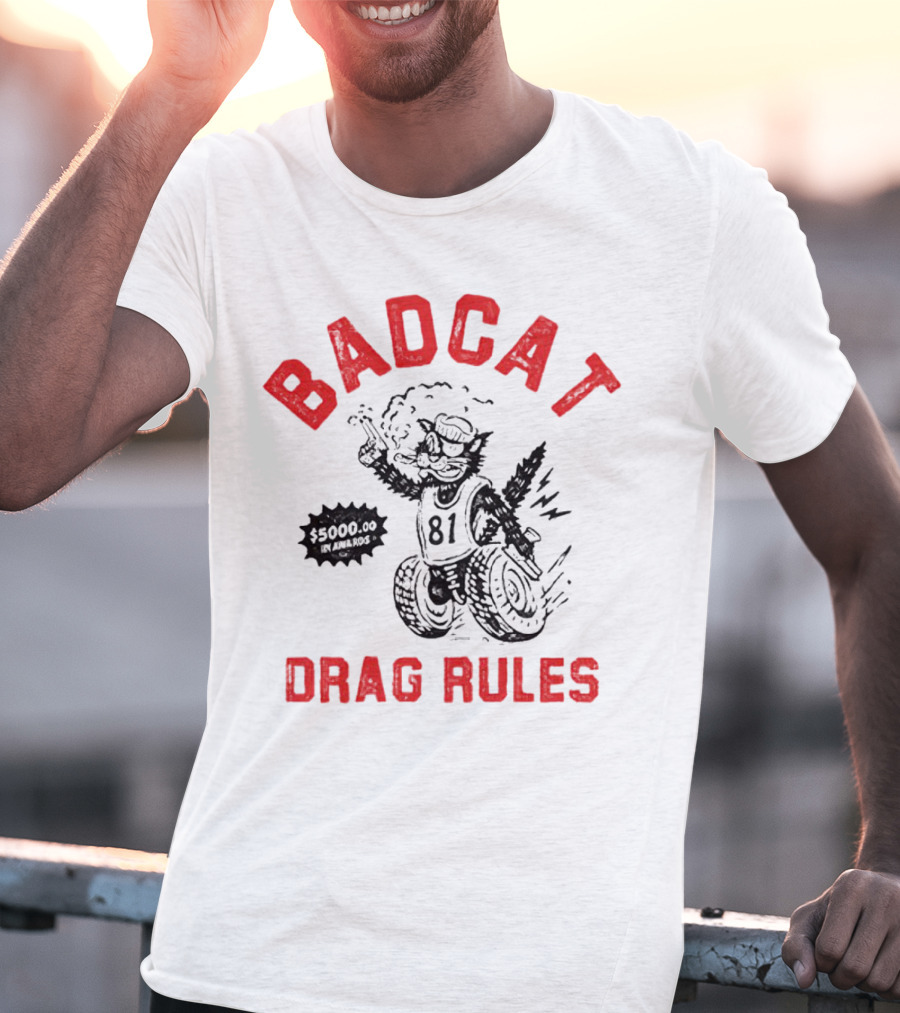 Badcat Drag Rules $5000.00 Win Award 81 Racing Cat T-Shirt