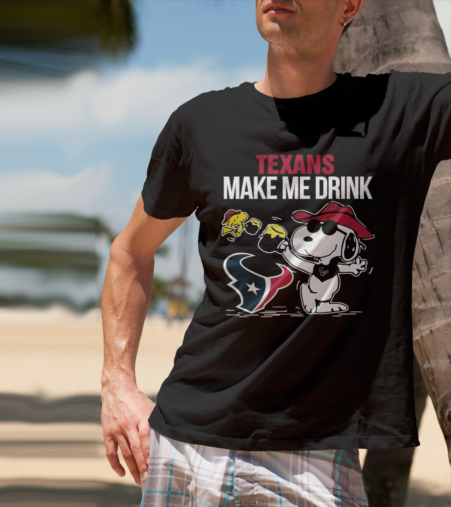 Texans Make Me Drink Snoopy Houston Football Fan T-Shirt
