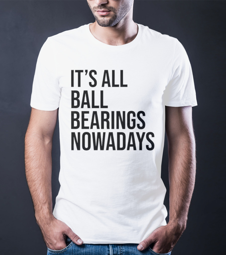 It's All Ball Bearings Nowadays Vintage T-Shirt