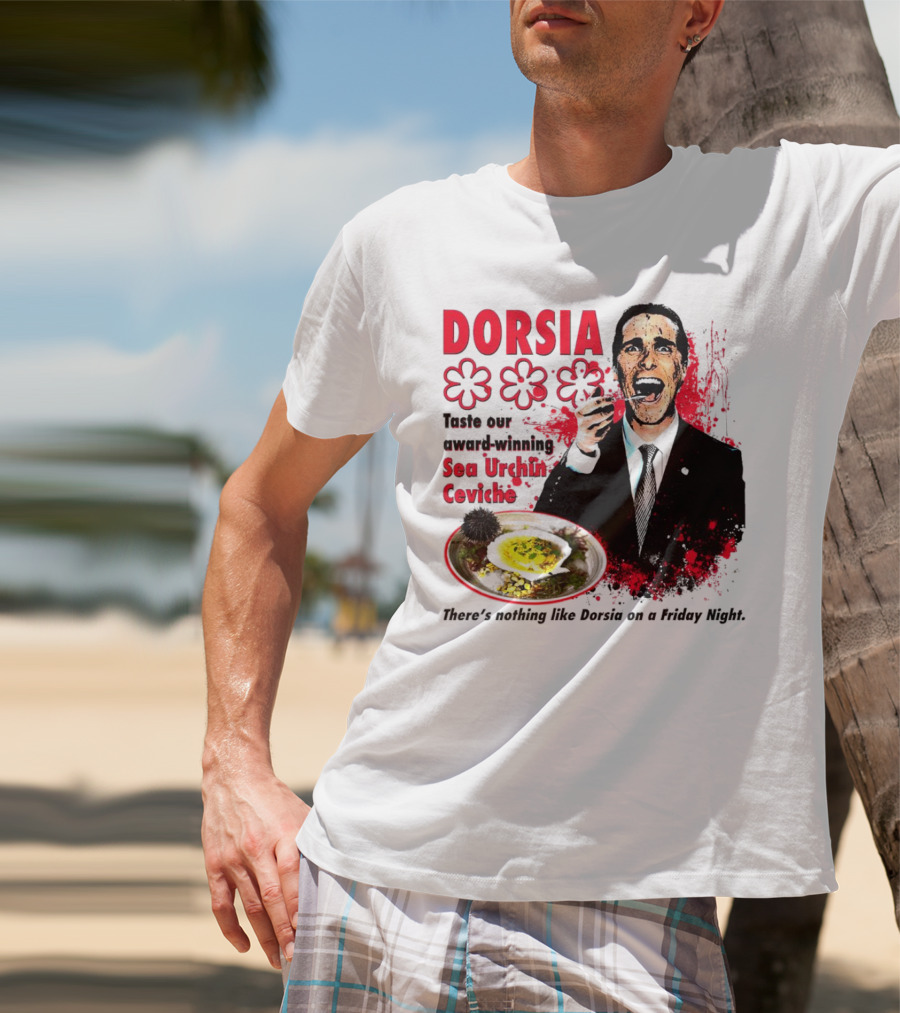 DORSIA Taste Our Award-Winning Sea Urchin Ceviche There's Nothing Like Dorsia On A Friday Night T-Shirt