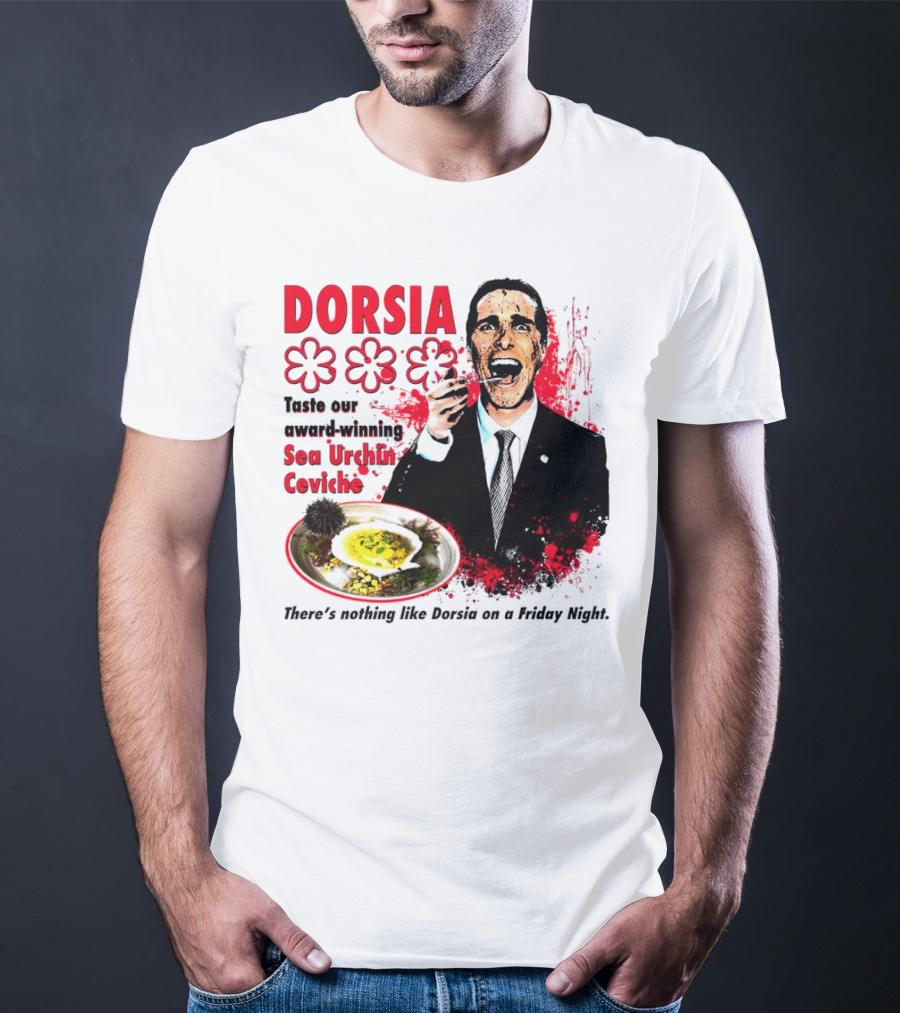 DORSIA Taste Our Award-Winning Sea Urchin Ceviche There's Nothing Like Dorsia On A Friday Night T-Shirt