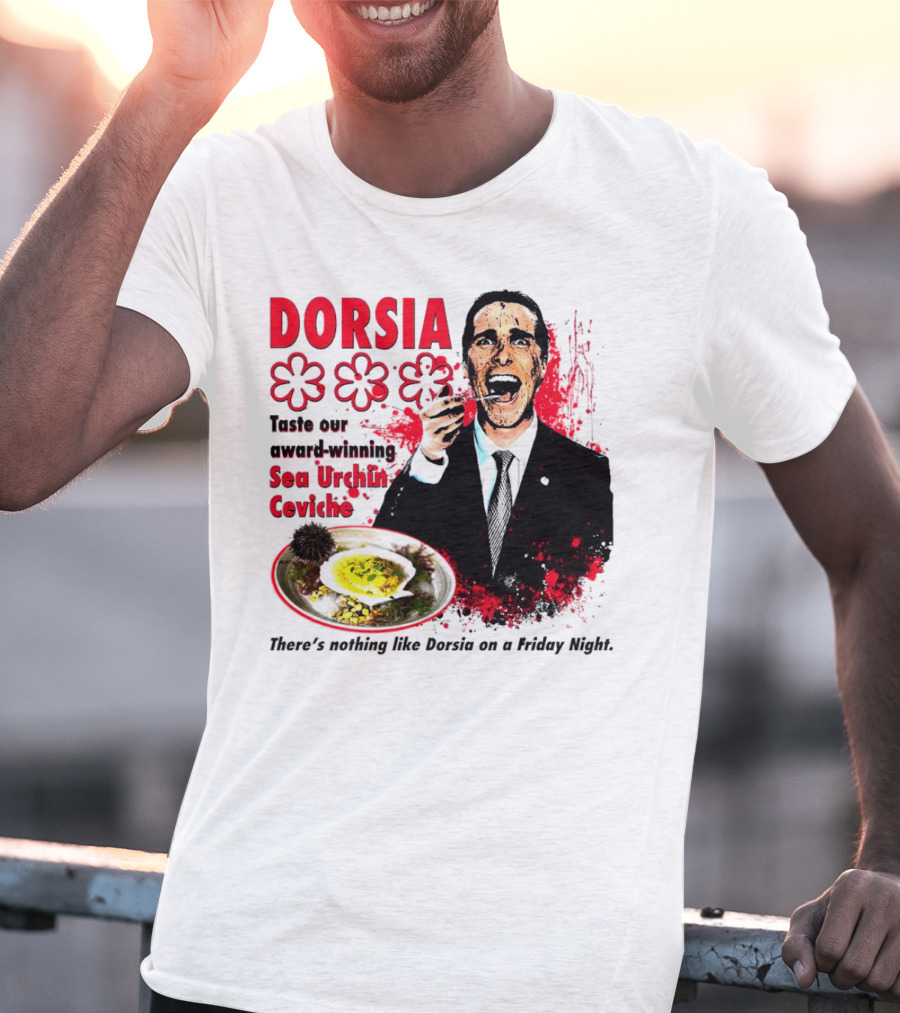 DORSIA Taste Our Award-Winning Sea Urchin Ceviche There's Nothing Like Dorsia On A Friday Night T-Shirt