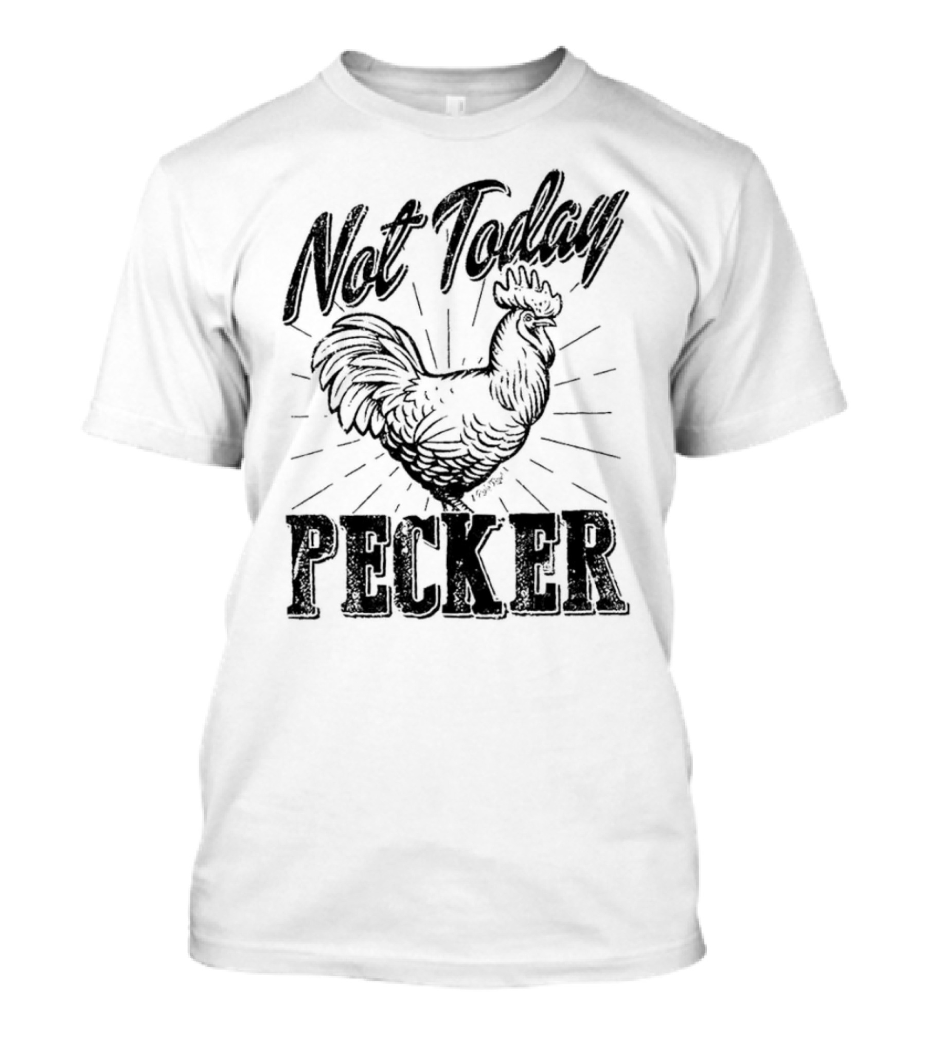Not Today Pecker Chicken T-Shirt