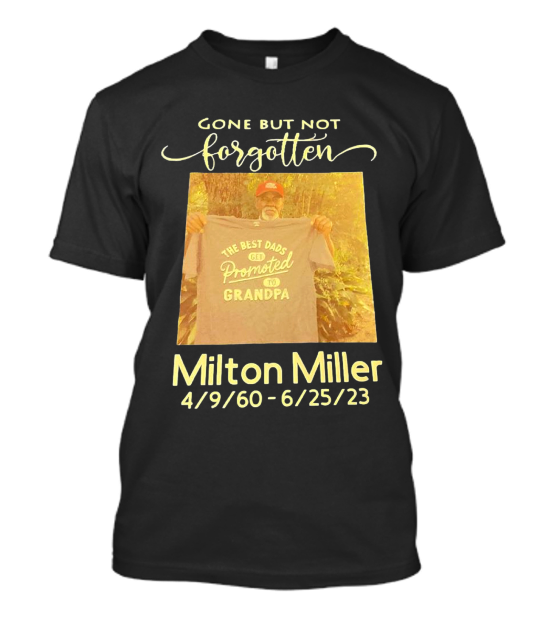 Gone But Not Forgotten Milton Miller The Best Dads Get Promoted To Grandpa 4/9/60 - 6/25/23 T-Shirt