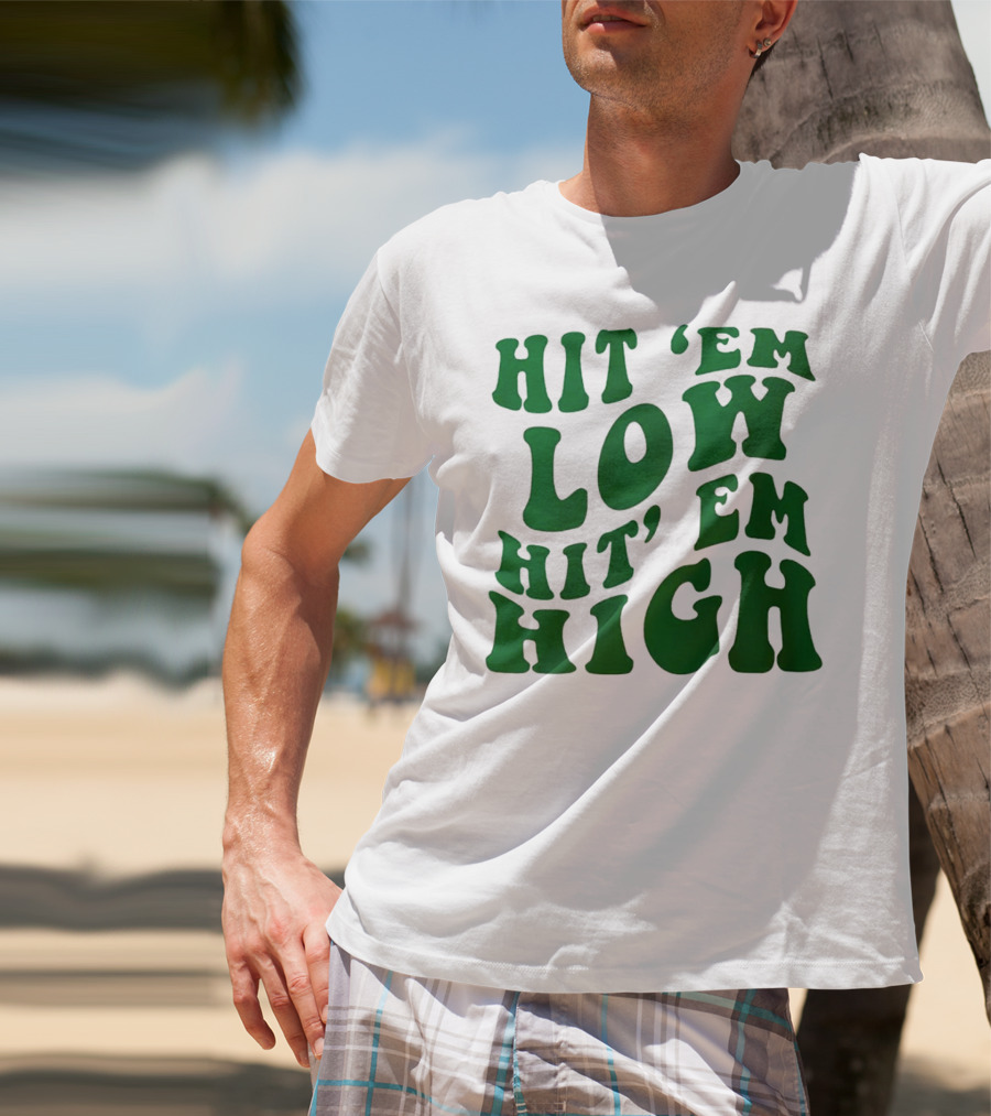 Hit 'Em Low Hit 'Em High T-Shirt