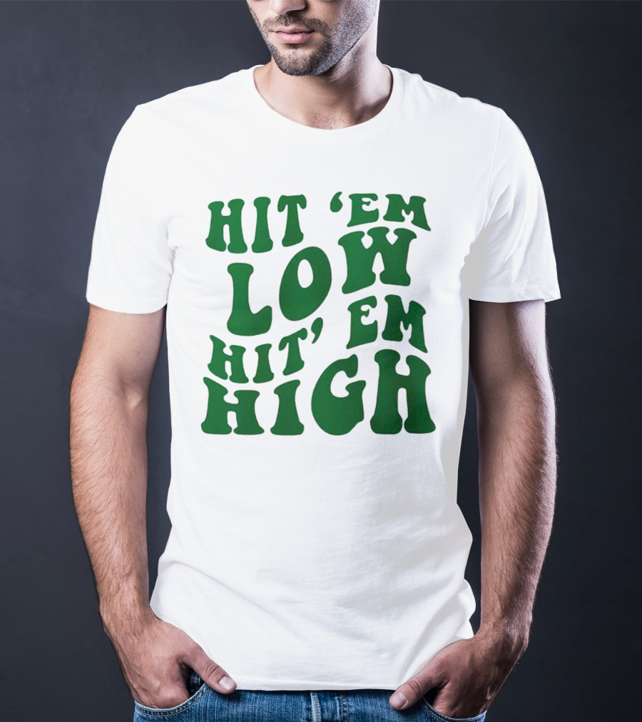 Hit 'Em Low Hit 'Em High T-Shirt