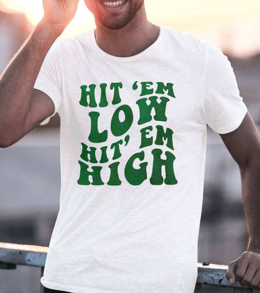 Hit 'Em Low Hit 'Em High T-Shirt