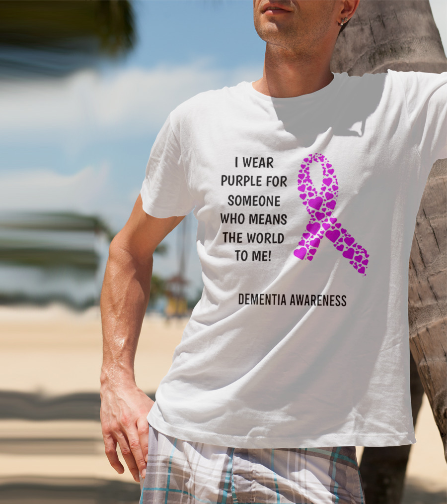 I Wear Purple For Someone Who Means The World To Me Dementia Awareness T-Shirt