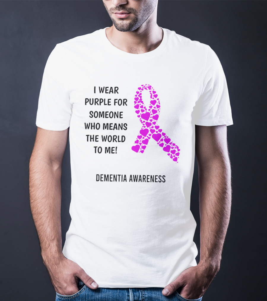 I Wear Purple For Someone Who Means The World To Me Dementia Awareness T-Shirt