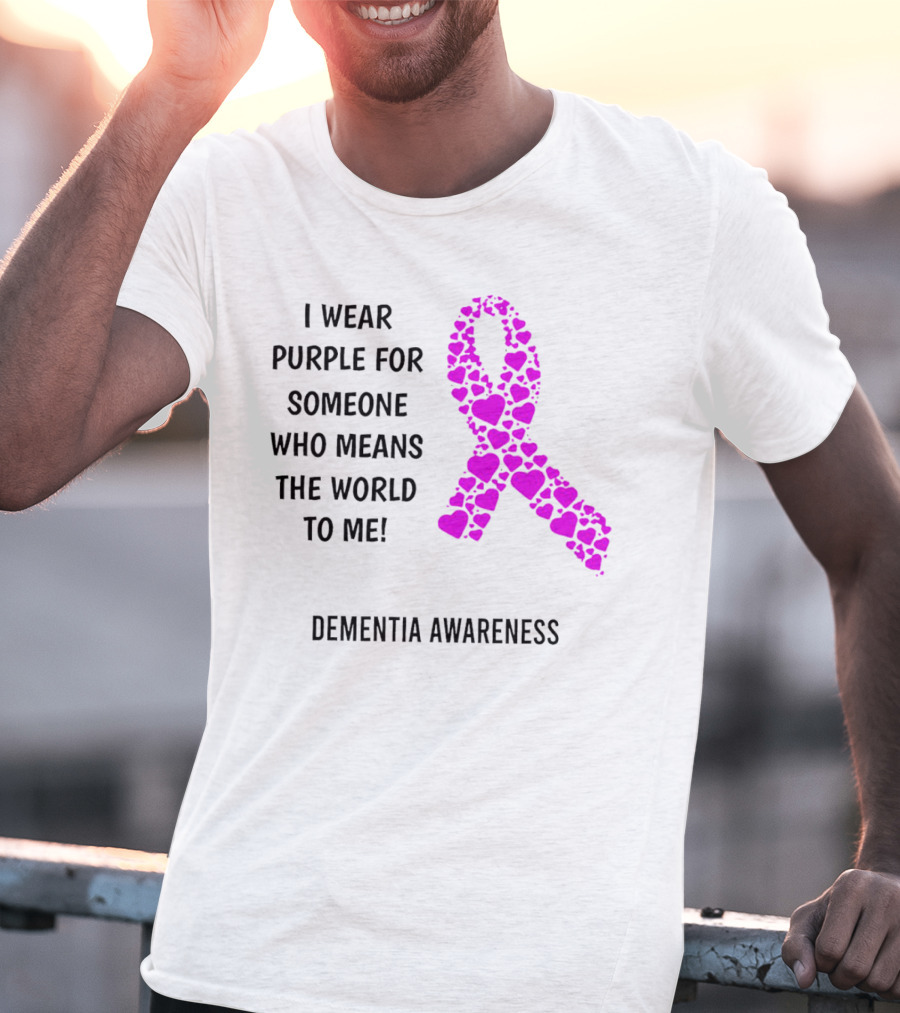 I Wear Purple For Someone Who Means The World To Me Dementia Awareness T-Shirt