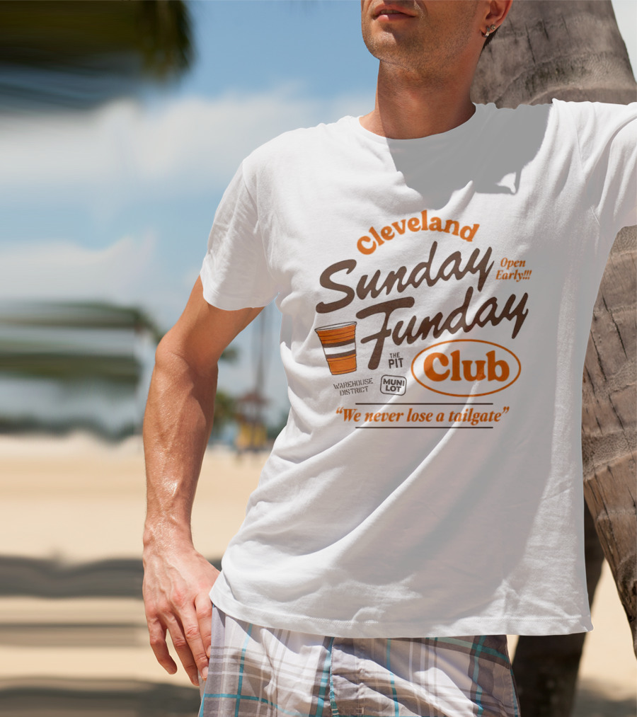 Cleveland Sunday Funday Club Open Early We Never Lose A Tailgate T-Shirt
