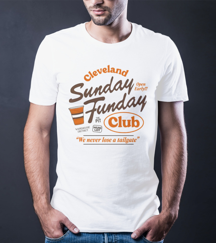 Cleveland Sunday Funday Club Open Early We Never Lose A Tailgate T-Shirt