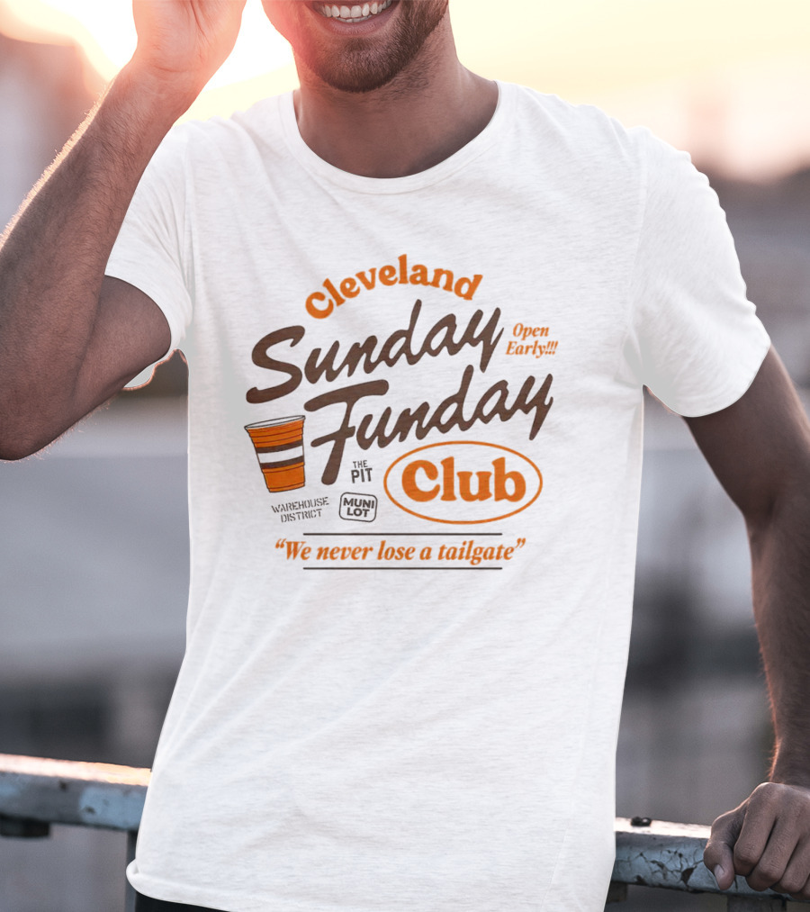 Cleveland Sunday Funday Club Open Early We Never Lose A Tailgate T-Shirt