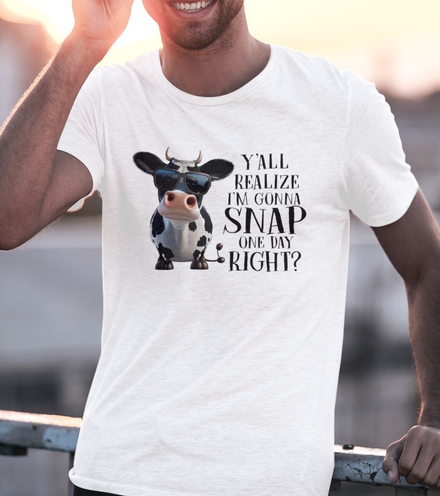 Cow With Sunglasses Y'all Realize I'm Gonna Snap One Day Right T-Shirt