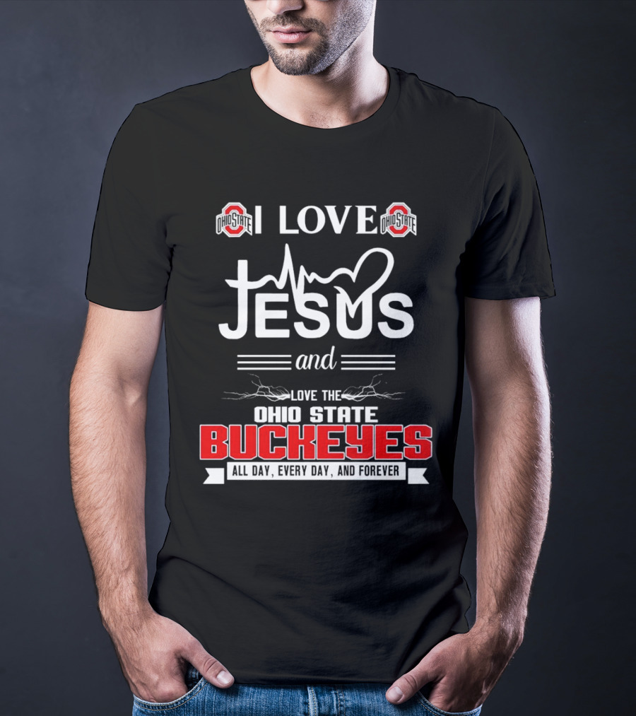 I Love Jesus And The Ohio State Buckeyes All Day Every Day And Forever T-Shirt