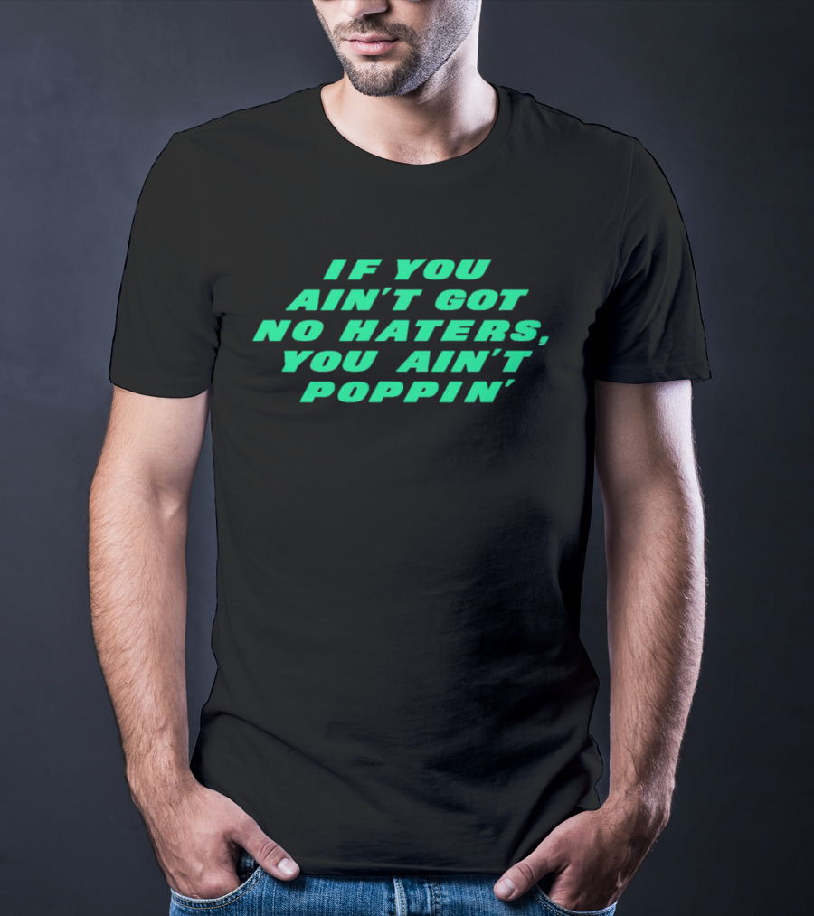 Robert Saleh If You Ain't Got No Haters You Ain't Poppin' T-Shirt
