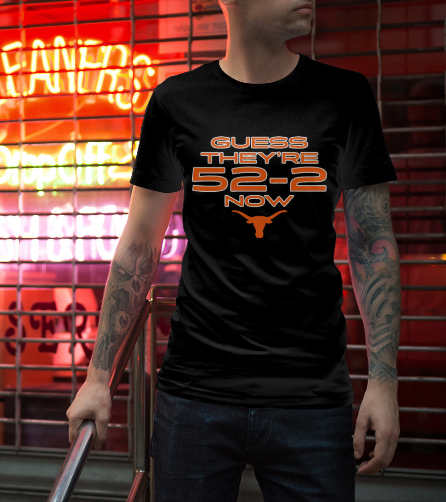 Guess They’re 52-2 Now Texas Longhorns Football T-Shirt