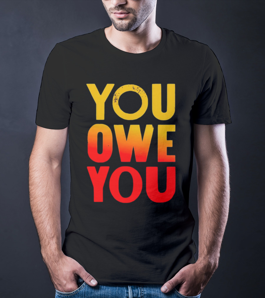 YOU OWE YOU Bold Motivational Gradient Text T-Shirt