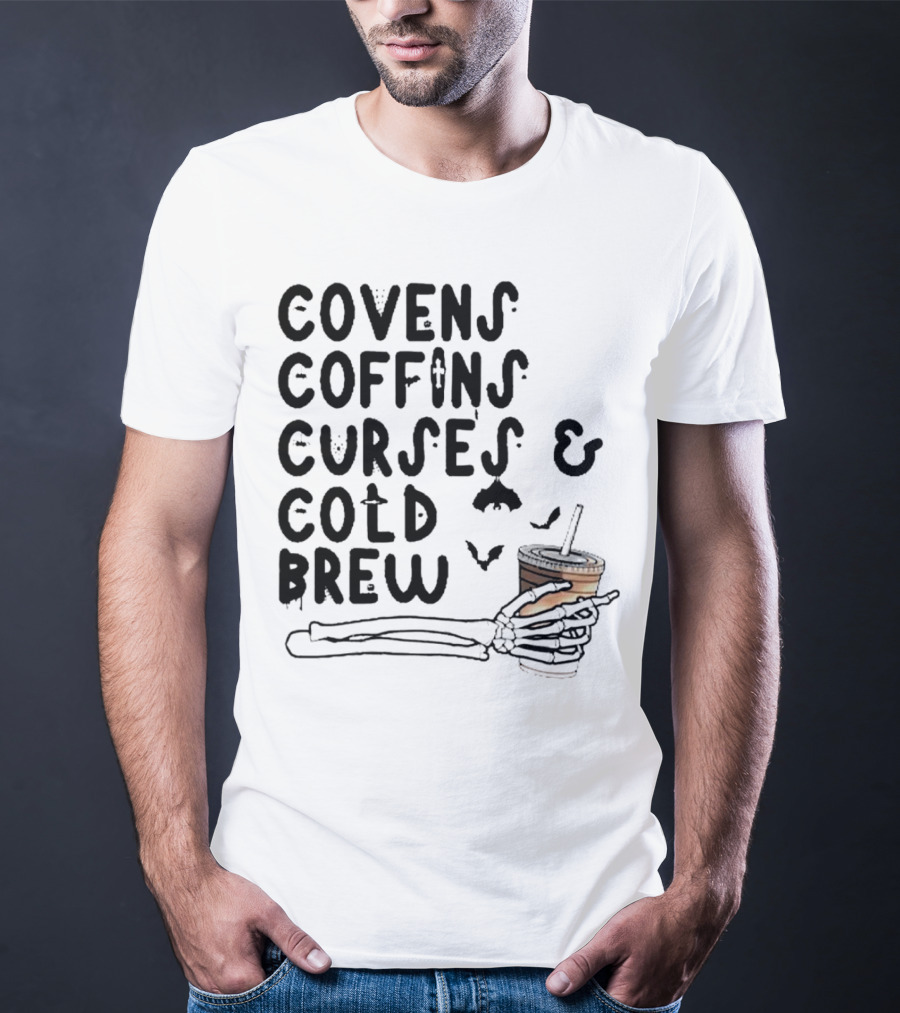 Covens Coffins Curses Cold Brew Halloween Bats Skeleton Hand T-Shirt