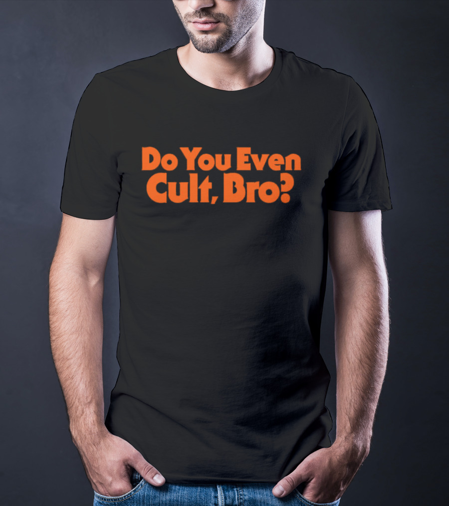 Do You Even Cult Bro? Bold Orange Text T-Shirt