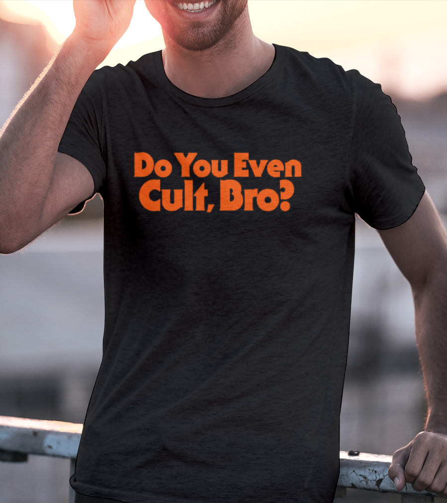 Do You Even Cult Bro? Bold Orange Text T-Shirt