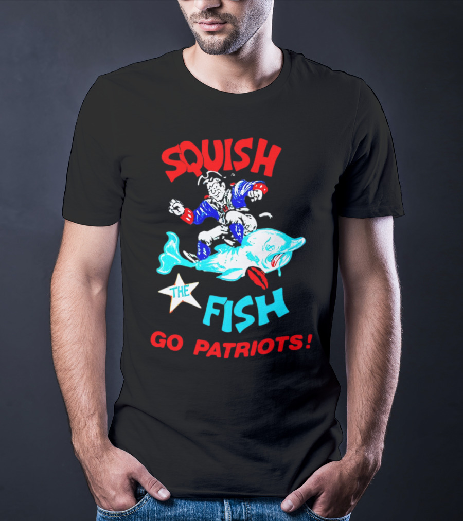 Squish The Fish Go Patriots New England Football Fan Art Game Day T-Shirt