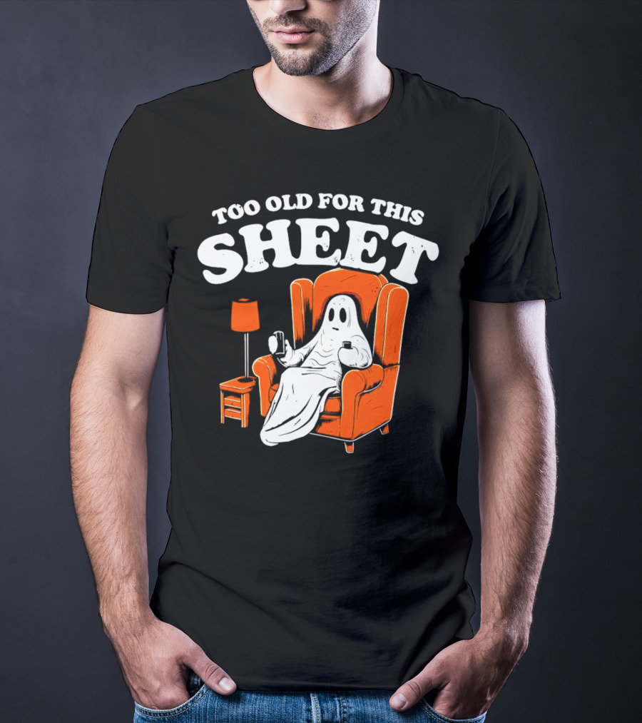 Too Old For This Sheet Boo Halloween Ghost In Armchair With Drink And Remote T-Shirt