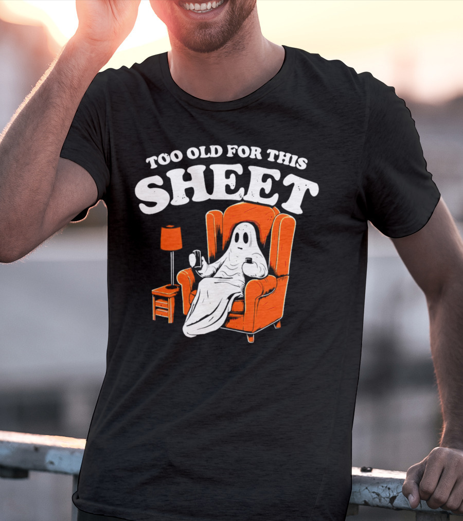 Too Old For This Sheet Boo Halloween Ghost In Armchair With Drink And Remote T-Shirt