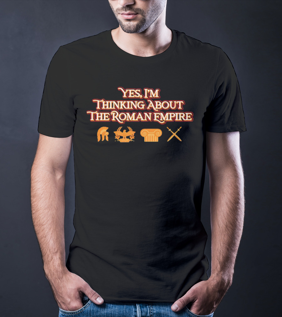 Yes I’m Thinking About The Roman Empire Helmet Chariot Column Crossed Swords T-Shirt
