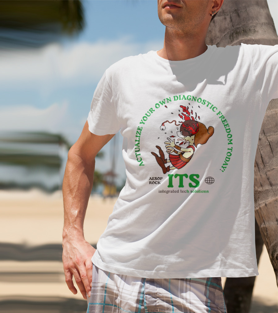 Actualize Your Own Diagnostic Freedom Today Aesop Rock ITS Integrated Tech Solutions T-Shirt